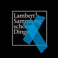 Lambert3–Sammlung schöner Dinge
